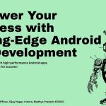 Empower Your Business with Cutting-Edge Android App Development