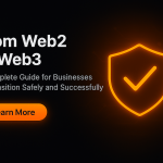 From Web2 to Web3: A Complete Business Transition Guide