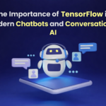 The Importance of TensorFlow in Modern Chatbots and Conversational AI