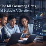 Scalable AI Development: Insights from Top Machine Learning Consulting Firms