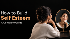 How to Build Self Esteem – A Complete Guide