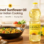 Refined Sunflower Oil for Indian Cooking: Uses, Benefits & Buying Tips